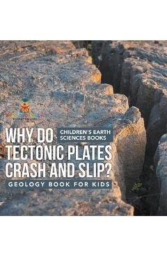 Coperta cărții 'Why Do Tectonic Plates Crash and Slip? Geology Book for Kids Children's Earth Sciences Books -'