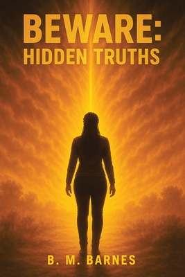 Beware: Hidden Truths - B. M. Barnes
