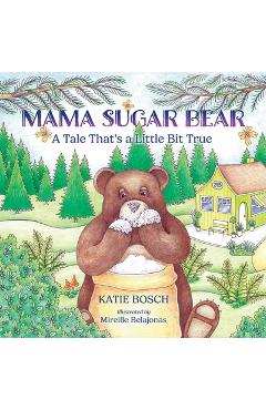 Poza produsului Mama Sugar Bear: A Tale That's a Little Bit True - Katie Bosch