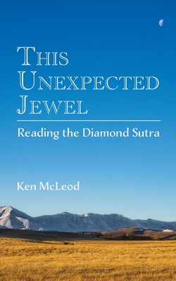 This Unexpected Jewel: Reading the Diamond Sutra - Ken Mcleod