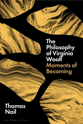 The Philosophy of Virginia Woolf: Moments of Becoming - Thomas Nail