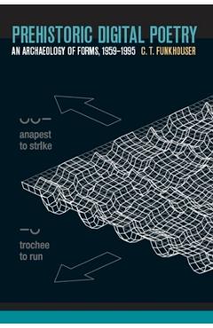 Coperta cărții 'Prehistoric Digital Poetry: An Archaeology of Forms, 1959-1995 - Christopher Thompson Funkhouser'