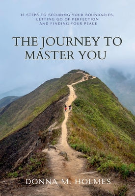 The Journey to Master You - Donna M. Holmes