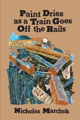 Paint Dries as a Train Goes Off The Rails - Nicholas Marchuk