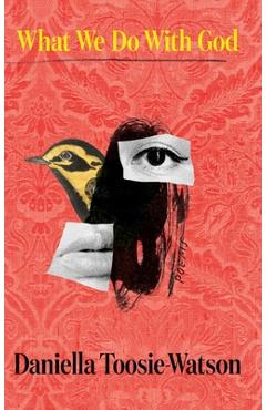 Poza produsului What We Do with God: Poems - Daniella Toosie-watson