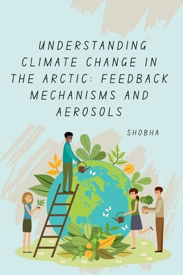 Understanding Climate Change in the Arctic: Feedback Mechanisms and Aerosols - Shobha Srinivasan Chopra