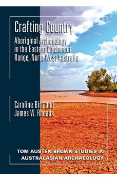 Coperta cărții 'Crafting Country: Aboriginal Archaeology in the Eastern Chichester Ranges, Northwest Australia - Caroline Bird'