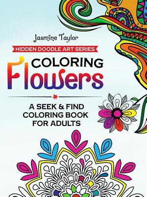 Coloring Flowers: A Seek & Find Coloring Book for Adults - Jasmine Taylor