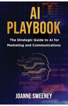Coperta cărții 'AI Playbook: The Strategic Guide to AI for Marketing and Communications - Joanne Sweeney'