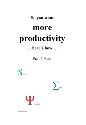 So you want more productivity ... here's how ... - Paul F. Ross