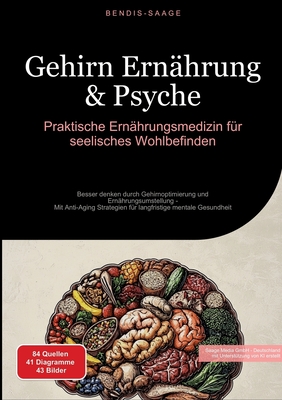 Gehirn Ernährung & Psyche: Praktische Ernährungsmedizin für seelisches Wohlbefinden: Besser denken durch Gehirnoptimierung und Ernährungsumstellung - - Bendis A. I. Saage -. Deutschland