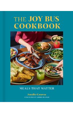 Poza produsului The Joy Bus Cookbook: Meals That Matter - Jennifer Caraway