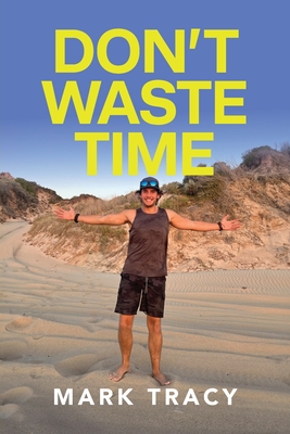 Don't Waste Time - Mark Tracy
