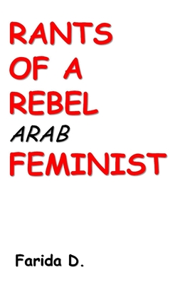 Rants of a Rebel Arab Feminist - Farida D
