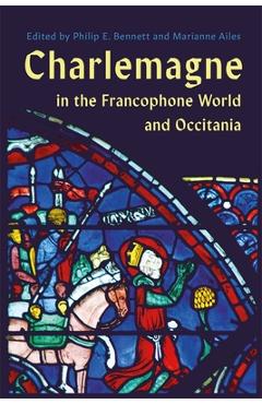 Coperta cărții 'Charlemagne in the Francophone World and Occitania - Philip E. Bennett'