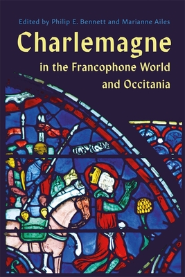 Charlemagne in the Francophone World and Occitania - Philip E. Bennett