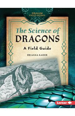 Coperta cărții 'The Science of Dragons: A Field Guide - Brianna Kaiser'