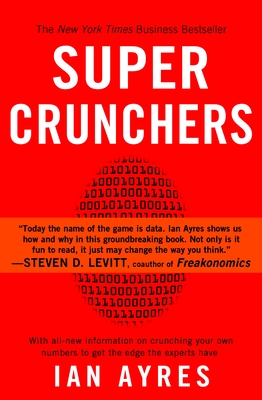 Super Crunchers: Why Thinking-By-Numbers is the New Way To Be Smart - Ian Ayres