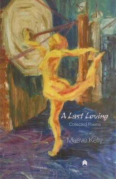 Poza produsului A Last Loving: Collected Poems - Maeve Kelly