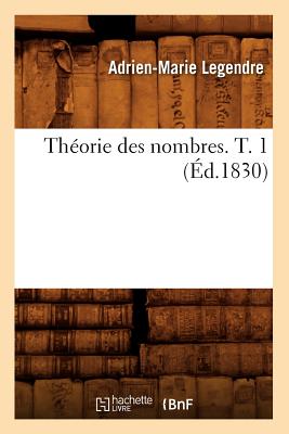 Théorie Des Nombres. T. 1 (Éd.1830) - Adrien-marie Legendre