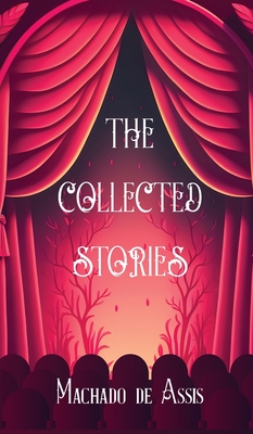 The Collected Stories of Machado de Assis - Machado De Assis