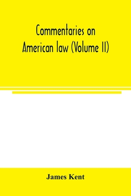 Commentaries on American law (Volume II) - James Kent