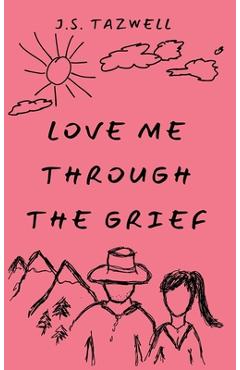 Coperta cărții 'Love Me Through the Grief - J. S. Tazwell'