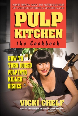 Pulp Kitchen: The Cookbook - Vicki Chelf