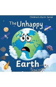 Coperta cărții 'The Unhappy Earth: A Great Gift for Childrens Books In Amazing Kids Books of Nature Early STEM education kids books'