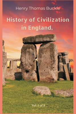 History of Civilization in England, Vol. 1 of 3 - Henry Thomas Buckle