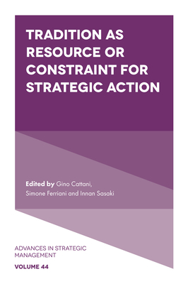 Tradition as Resource or Constraint for Strategic Action - Gino Cattani