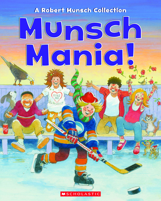 Munsch Mania!: A Robert Munsch Collection - Robert Munsch