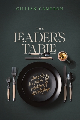 The Leader's Table: Unlocking the power of relational discipleship - Gillian Cameron