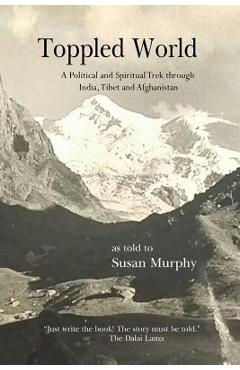 Poza produsului Toppled World: A Political and Spiritual Trek through India, Tibet and Afghanistan - Susan Murphy