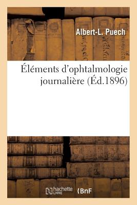 Éléments d'Ophtalmologie Journalière - Albert-l Puech