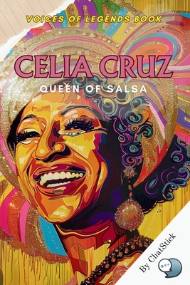 Celia Cruz: Queen of Salsa: The Life, Music, and Legacy of a Cultural Phenomenon - Chatstick Team
