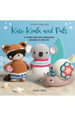 Coperta cărții 'Kate Koala and Pals: 10 Sweet and Easy Amigurumi Designs to Crochet - Femke Vindevogel'