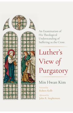 Coperta cărții 'Luther's View of Purgatory: An Examination of His Theological Understanding of Suffering as the Cross - Min Hwan Kim'