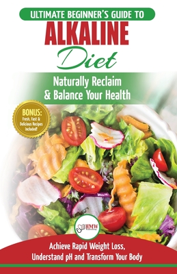 Alkaline Diet: The Ultimate Beginner's Alkaline Diet Food Guide to Naturally Reclaim & Balance Your Health, Achieve Rapid Weight Loss - Simone Jacobs