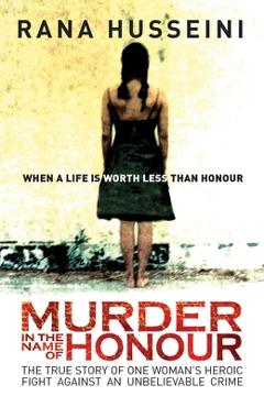 Coperta cărții 'Murder in the Name of Honor: The True Story of One Woman's Heroic Fight Against an Unbelievable Crime - Rana Husseini'