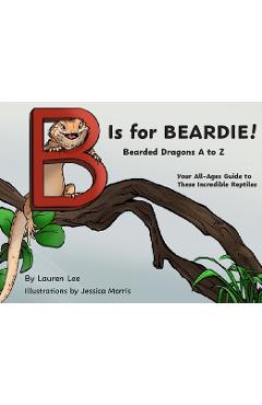Coperta cărții 'B Is for Beardie!: Bearded Dragons A to Z - Lauren Lee'