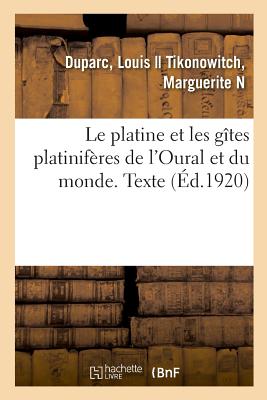 Le Platine Et Les Gîtes Platinifères de l'Oural Et Du Monde. Texte - Louis Duparc