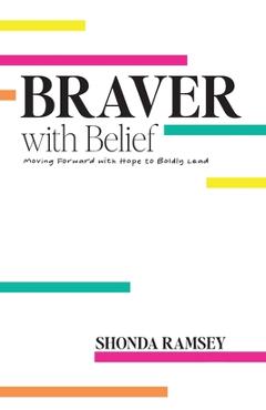 Coperta cărții 'Braver with Belief: Moving Forward with Hope to Boldly Lead - Shonda Ramsey'