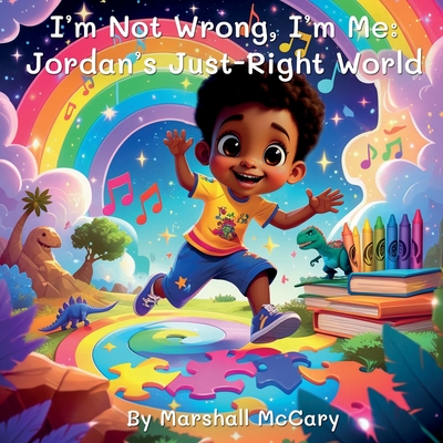 I'm Not Wrong, I'm Me: Jordan's Just-Right World - Marshall M. Mccary