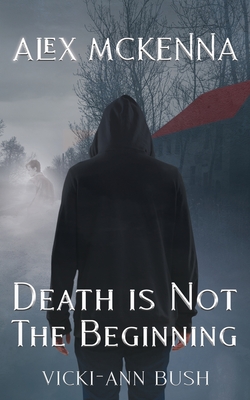 Alex McKenna Death is Not the Beginning - Vicki-ann Bush