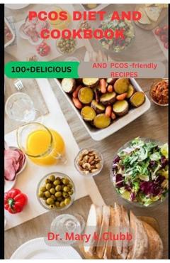 Coperta cărții 'PCOS Diet And Cookbook Recipe: 100+ Delicious and PCOS-friendly recipes - Mary K. Clubb'