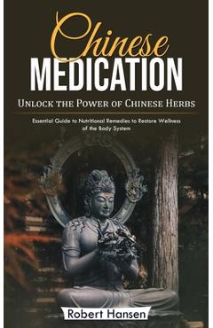 Coperta cărții 'Chinese Medication: Unlock the Power of Chinese Herbs (Essential Guide to Nutritional Remedies to Restore Wellness of'