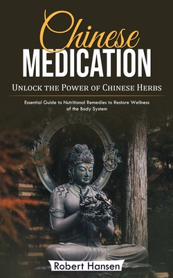 Coperta cărții 'Chinese Medication: Unlock the Power of Chinese Herbs (Essential Guide to Nutritional Remedies to Restore Wellness of'