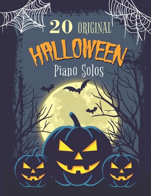 20 Original Halloween Piano Solos: Songbook featuring Scary Hits, Spooky Waltzes, Melancholic Pieces, The Haunted version of the National Anthem of th - James Lincoln