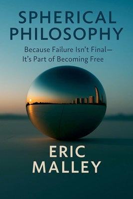 Spherical Philosophy(TM) - Eric Malley